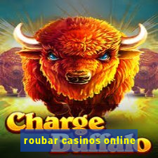 roubar casinos online